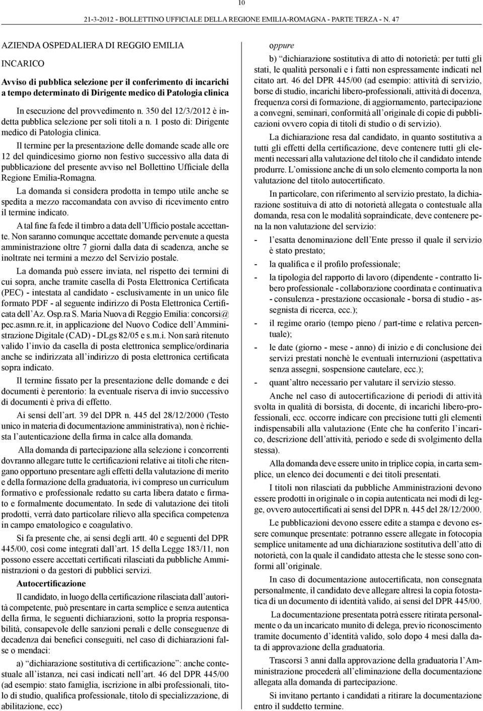 Il termine per la presentazione delle domande scade alle ore 12 del quindicesimo giorno non festivo successivo alla data di pubblicazione del presente avviso nel Bollettino Ufficiale della Regione