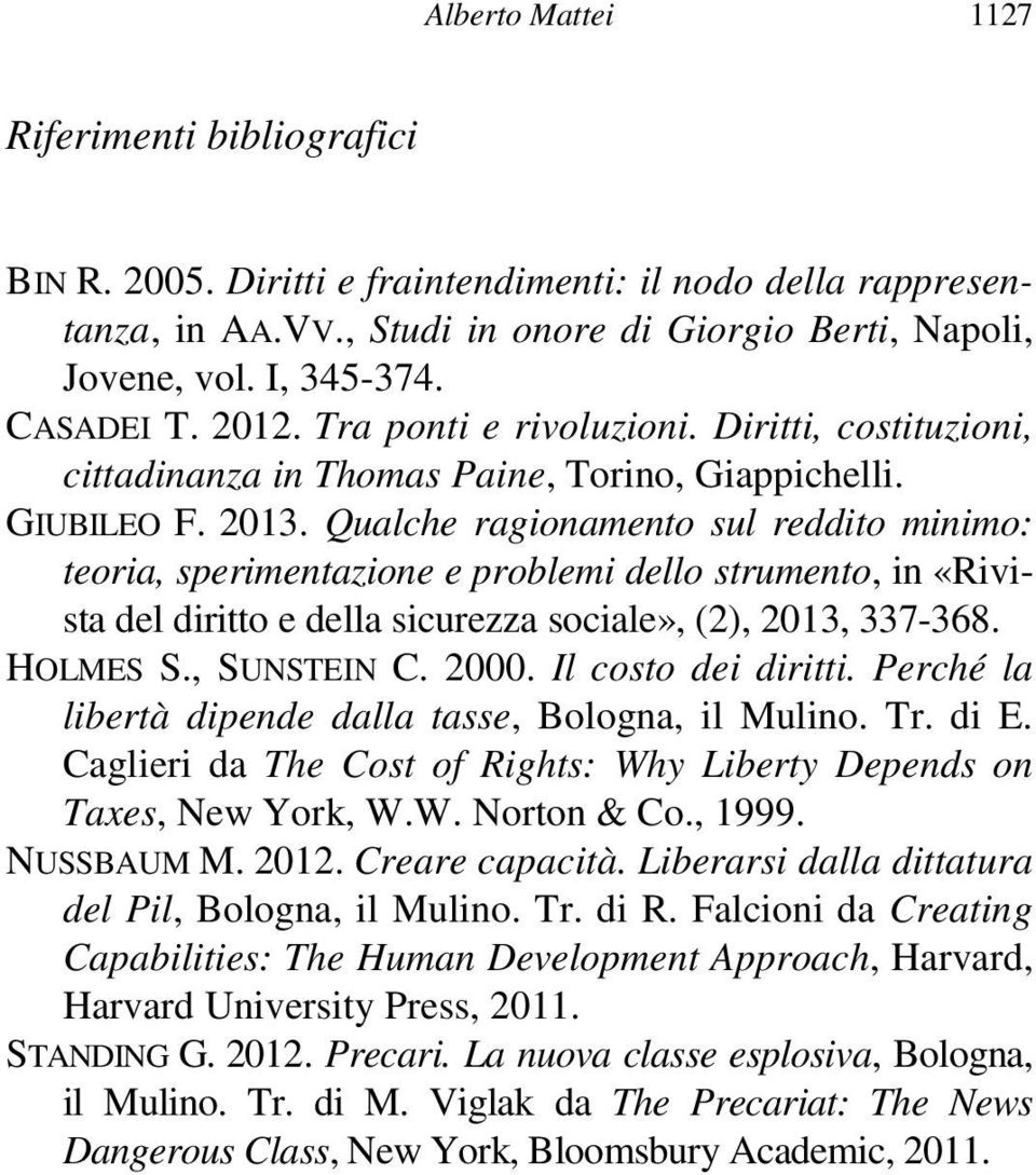 Qualche ragionamento sul reddito minimo: teoria, sperimentazione e problemi dello strumento, in «Rivista del diritto e della sicurezza sociale», (2), 2013, 337-368. HOLMES S., SUNSTEIN C. 2000.