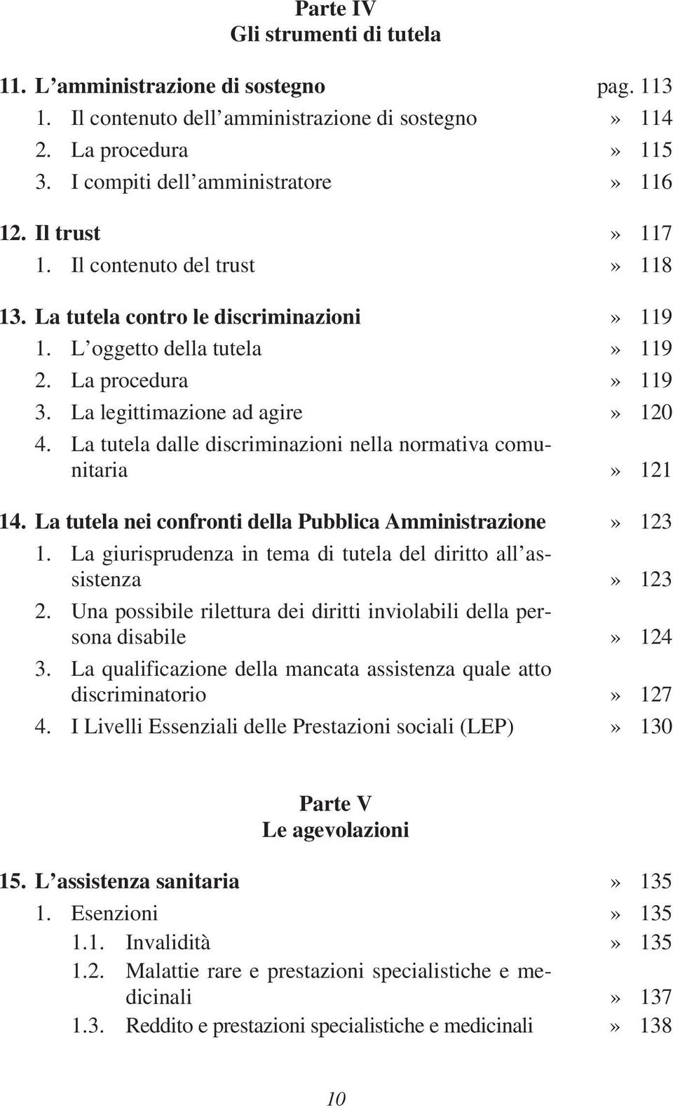 La tutela dalle discriminazioni nella normativa comunitaria» 121 14. La tutela nei confronti della Pubblica Amministrazione» 123 1.