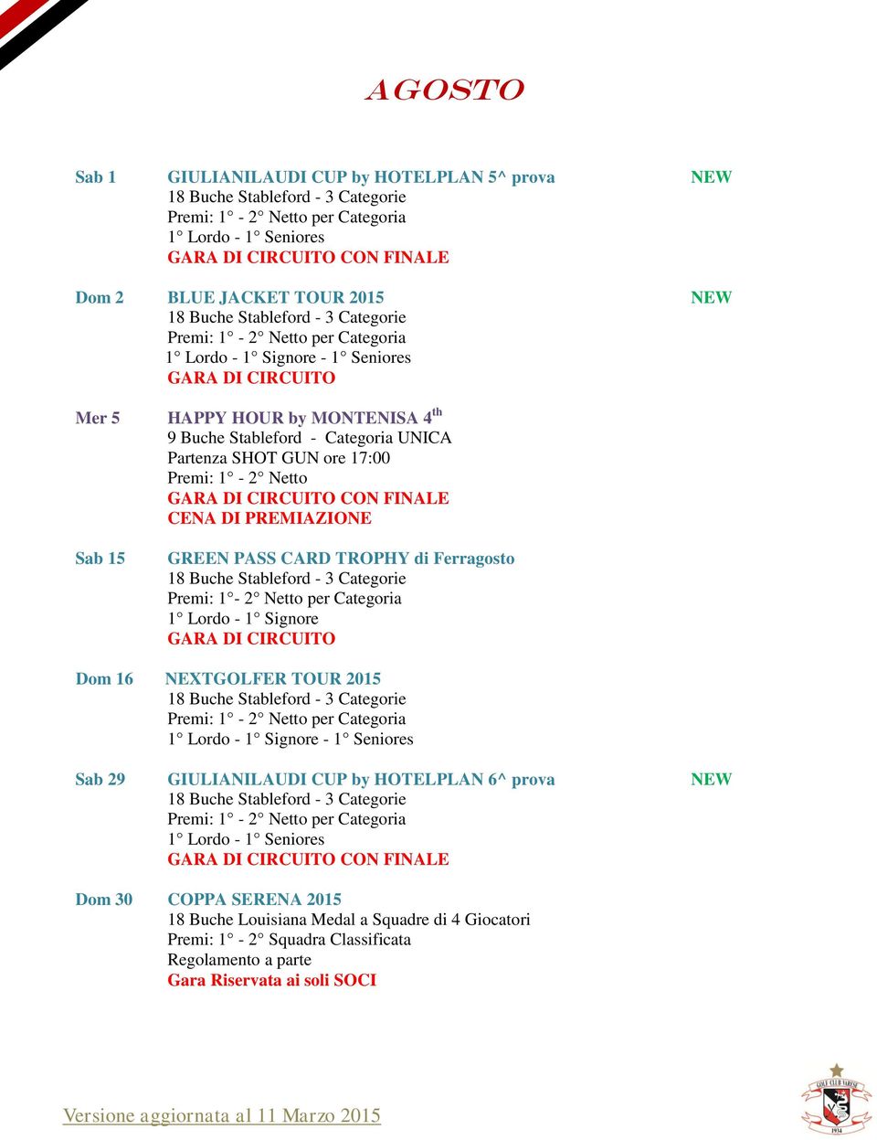 Ferragosto 1 Lordo - 1 Signore Dom 16 NEXTGOLFER TOUR 2015 Sab 29 GIULIANILAUDI CUP by HOTELPLAN 6^ prova NEW Dom 30 COPPA SERENA