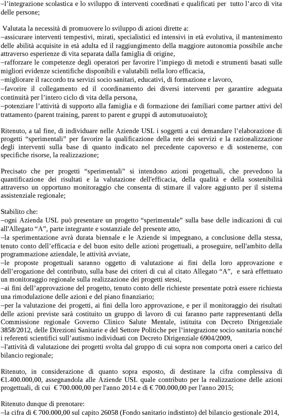 attraverso esperienze di vita separata dalla famiglia di origine, rafforzare le competenze degli operatori per favorire l impiego di metodi e strumenti basati sulle migliori evidenze scientifiche