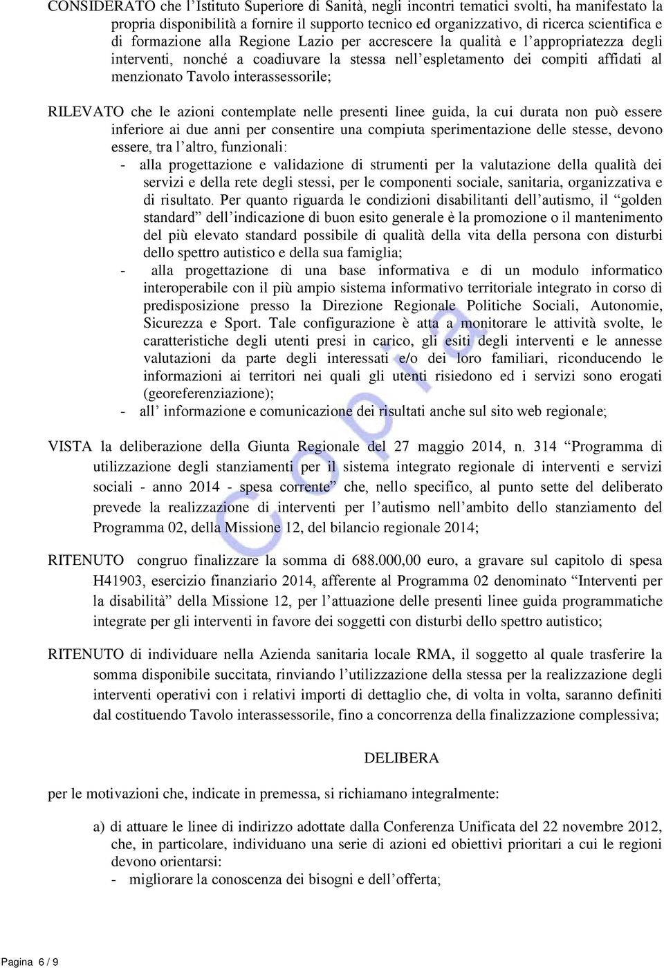 interassessorile; RILEVATO che le azioni contemplate nelle presenti linee guida, la cui durata non può essere inferiore ai due anni per consentire una compiuta sperimentazione delle stesse, devono