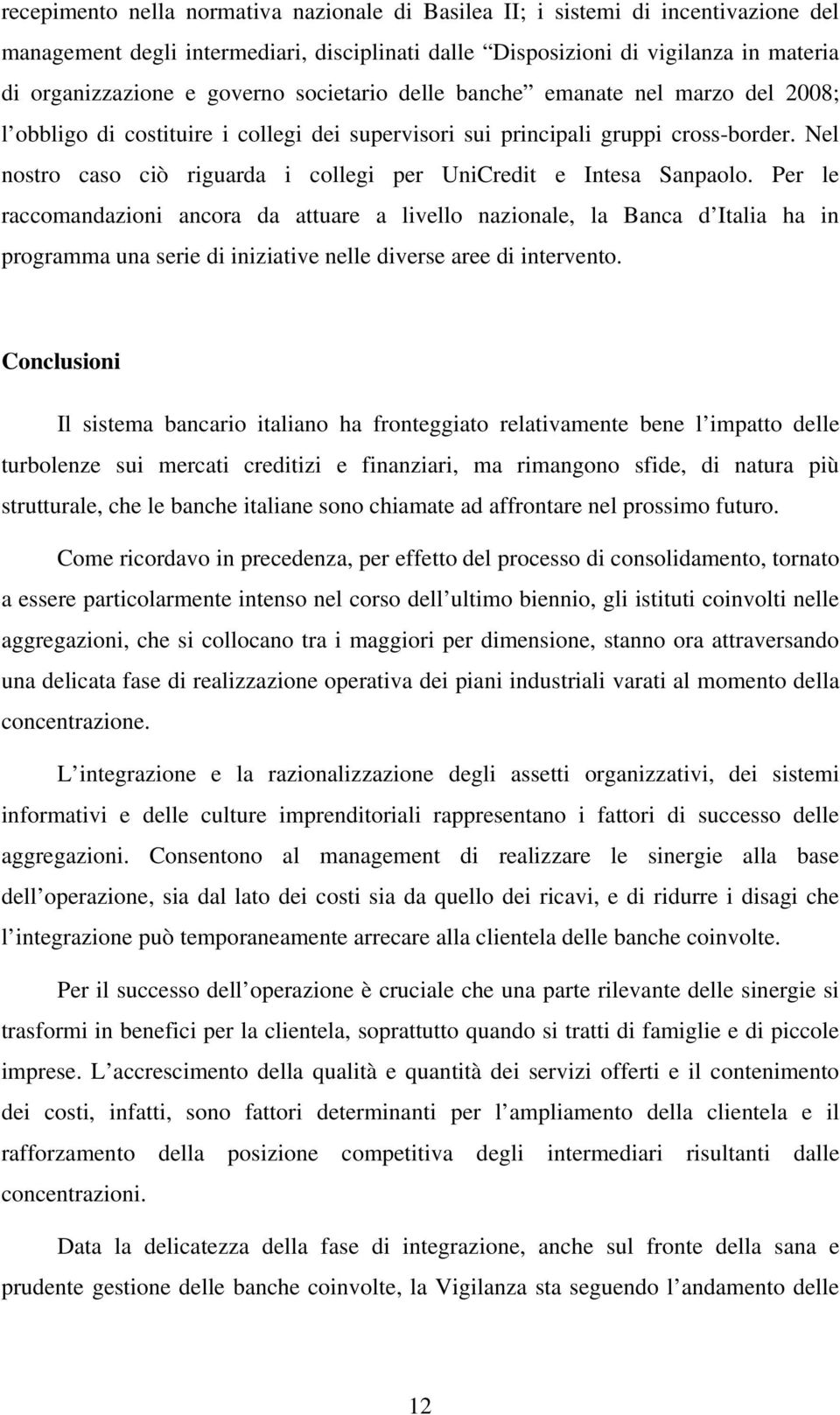 Nel nostro caso ciò riguarda i collegi per UniCredit e Intesa Sanpaolo.