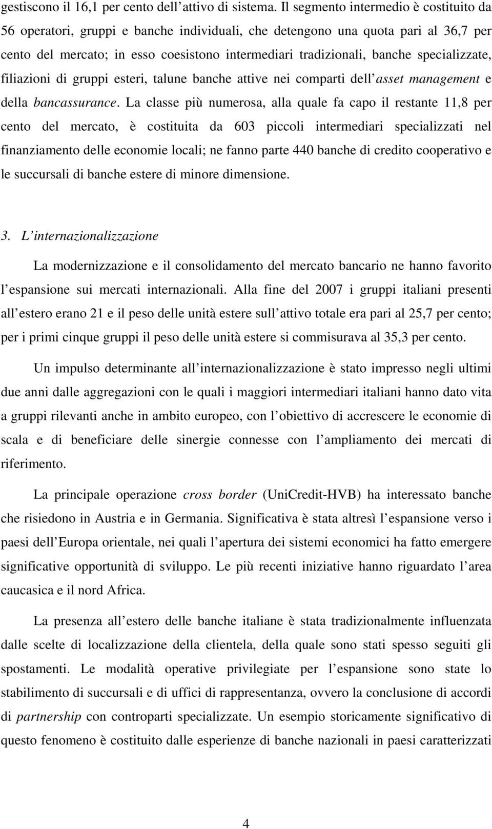 specializzate, filiazioni di gruppi esteri, talune banche attive nei comparti dell asset management e della bancassurance.