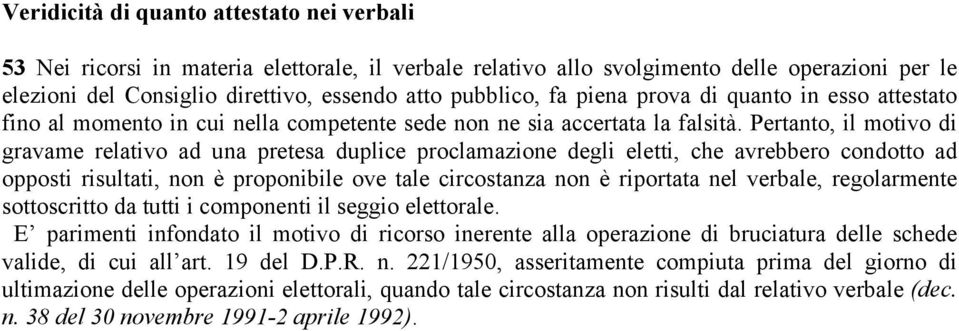 Pertanto, il motivo di gravame relativo ad una pretesa duplice proclamazione degli eletti, che avrebbero condotto ad opposti risultati, non è proponibile ove tale circostanza non è riportata nel