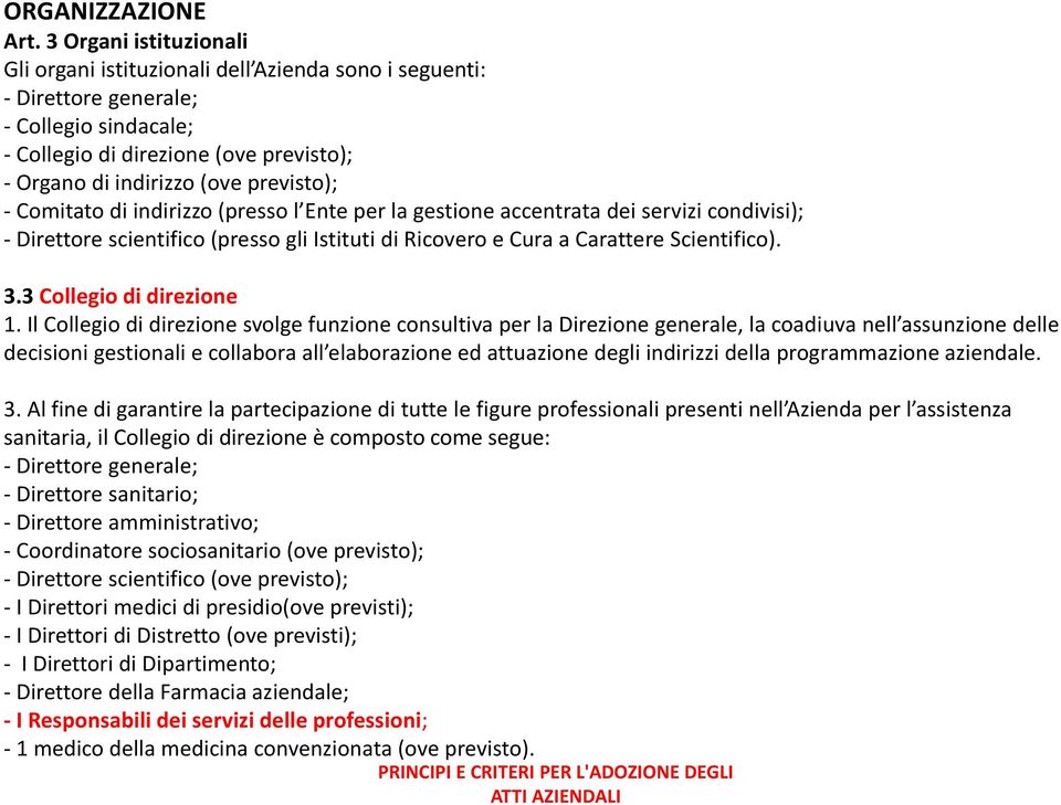 - Comitato di indirizzo (presso l Ente per la gestione accentrata dei servizi condivisi); - Direttore scientifico (presso gli Istituti di Ricovero e Cura a Carattere Scientifico). 3.