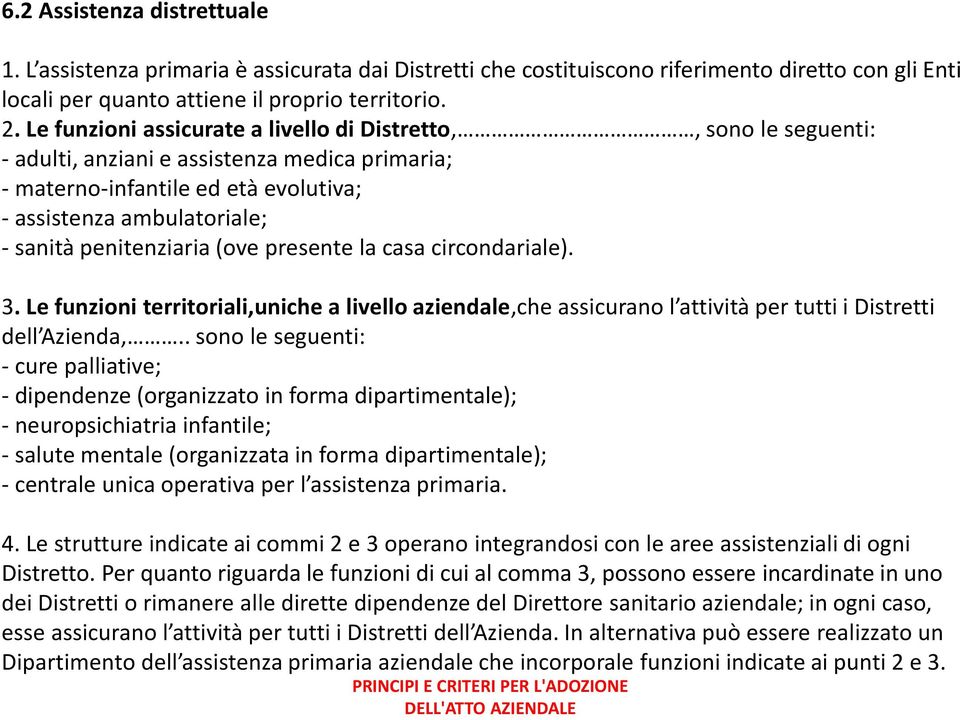 penitenziaria (ove presente la casa circondariale). 3. Le funzioni territoriali,uniche a livello aziendale,che assicurano l attività per tutti i Distretti dell Azienda,.