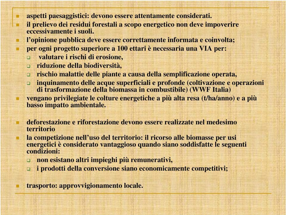 rischio malattie delle piante a causa della semplificazione operata, inquinamento delle acque superficiali e profonde (coltivazione e operazioni di trasformazione della biomassa in combustibile) (WWF