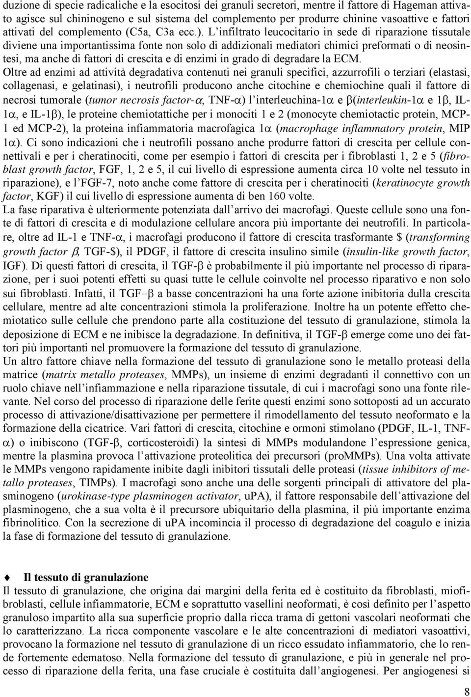 L infiltrato leucocitario in sede di riparazione tissutale diviene una importantissima fonte non solo di addizionali mediatori chimici preformati o di neosintesi, ma anche di fattori di crescita e di