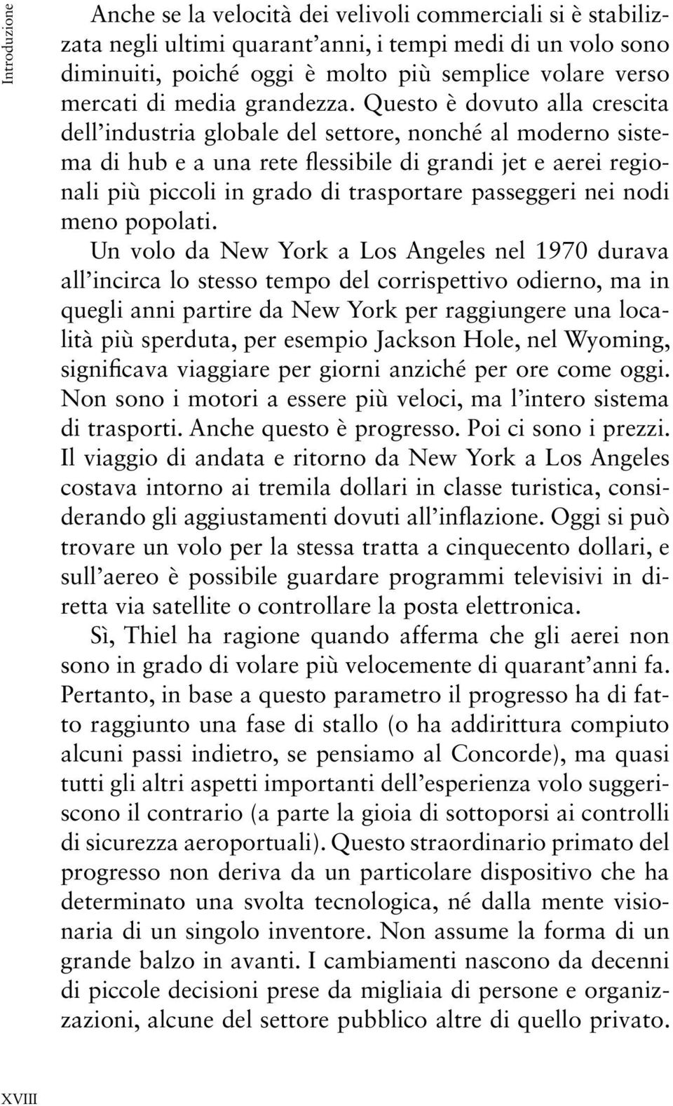 Questo è dovuto alla crescita dell industria globale del settore, nonché al moderno sistema di hub e a una rete flessibile di grandi jet e aerei regionali più piccoli in grado di trasportare