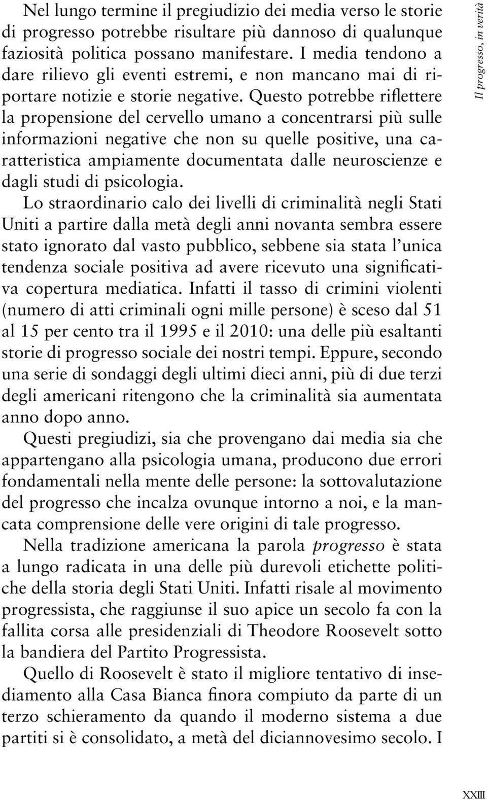 Questo potrebbe riflettere la propensione del cervello umano a concentrarsi più sulle informazioni negative che non su quelle positive, una caratteristica ampiamente documentata dalle neuroscienze e