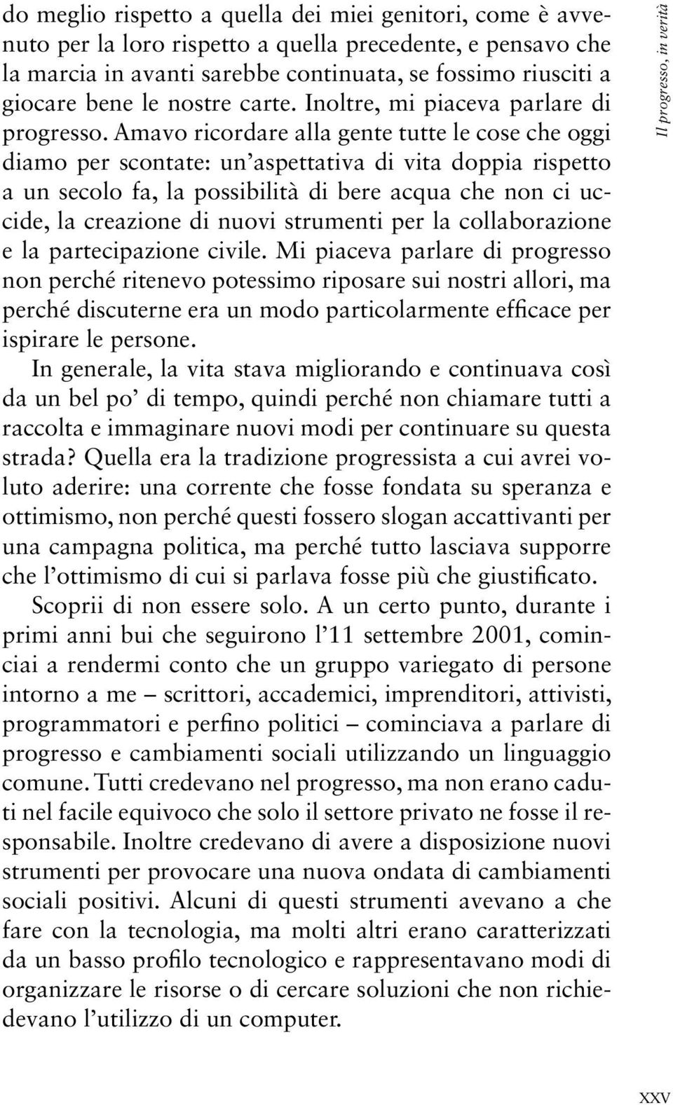 Amavo ricordare alla gente tutte le cose che oggi diamo per scontate: un aspettativa di vita doppia rispetto a un secolo fa, la possibilità di bere acqua che non ci uccide, la creazione di nuovi