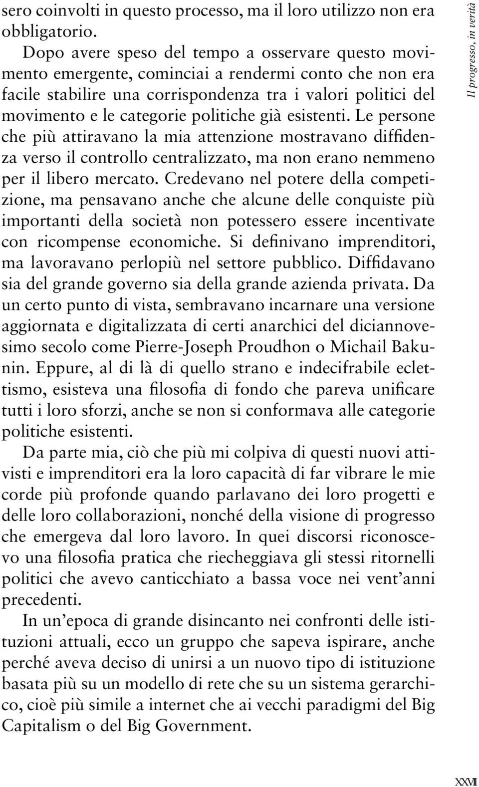 politiche già esistenti. Le persone che più attiravano la mia attenzione mostravano diffidenza verso il controllo centralizzato, ma non erano nemmeno per il libero mercato.