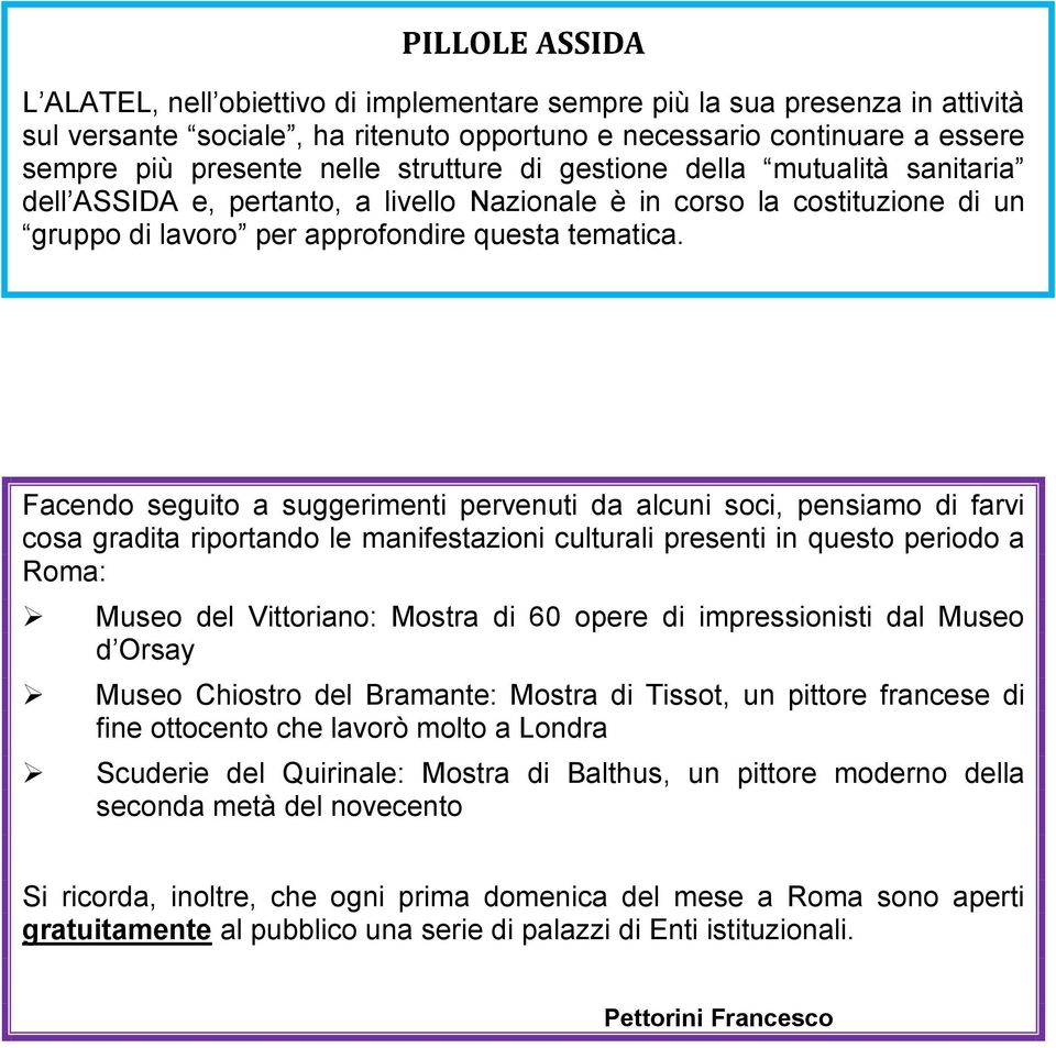 Facendo seguito a suggerimenti pervenuti da alcuni soci, pensiamo di farvi cosa gradita riportando le manifestazioni culturali presenti in questo periodo a Roma: Museo del Vittoriano: Mostra di 60