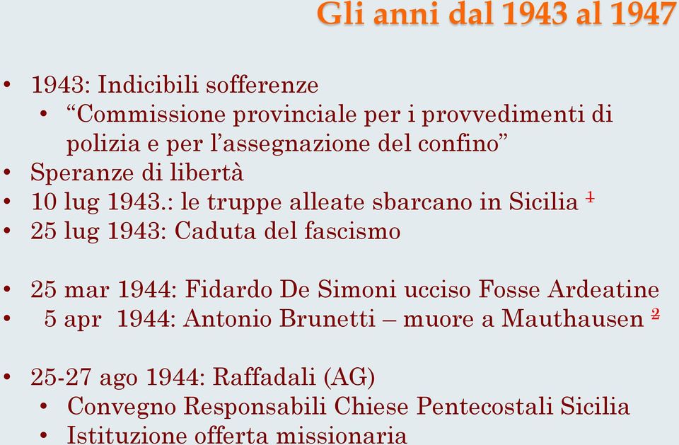 : le truppe alleate sbarcano in Sicilia 1 25 lug 1943: Caduta del fascismo 25 mar 1944: Fidardo De Simoni ucciso