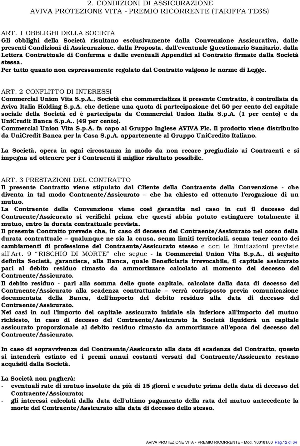 Sanitario, dalla Lettera Contrattuale di Conferma e dalle eventuali Appendici al Contratto firmate dalla Società stessa.