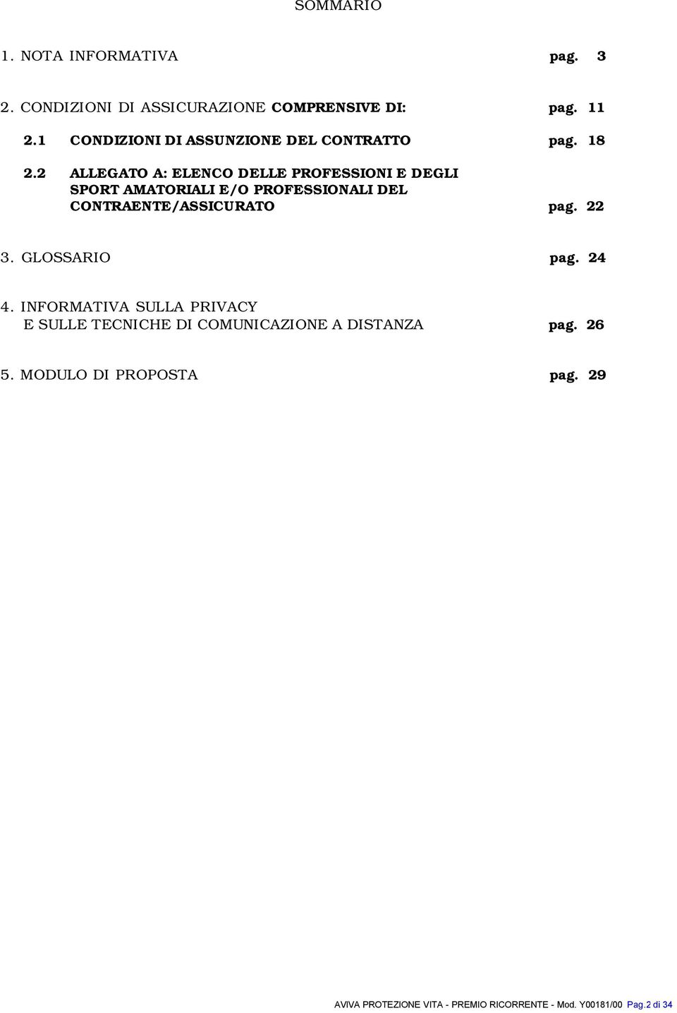 2 ALLEGATO A: ELENCO DELLE PROFESSIONI E DEGLI SPORT AMATORIALI E/O PROFESSIONALI DEL CONTRAENTE/ASSICURATO pag.