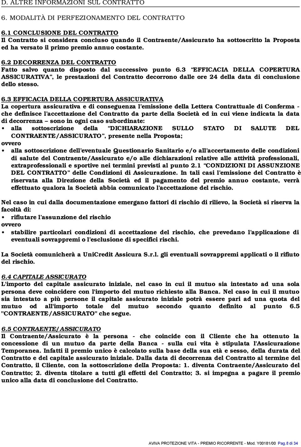 2 DECORRENZA DEL CONTRATTO Fatto salvo quanto disposto dal successivo punto 6.