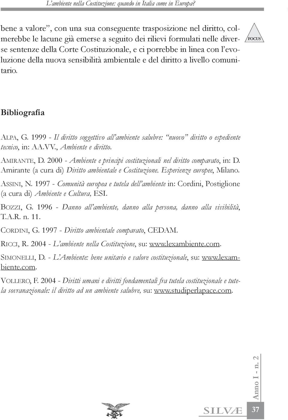 1999 - Il diritto soggettivo all ambiente salubre: nuovo diritto o espediente tecnico, in: AA.VV., Ambiente e diritto. AMIRANTE, D.