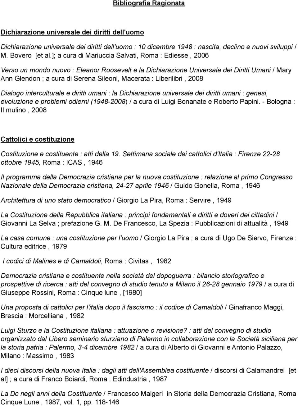 Liberilibri, 2008 Dialogo interculturale e diritti umani : la Dichiarazione universale dei diritti umani : genesi, evoluzione e problemi odierni (1948-2008) / a cura di Luigi Bonanate e Roberto