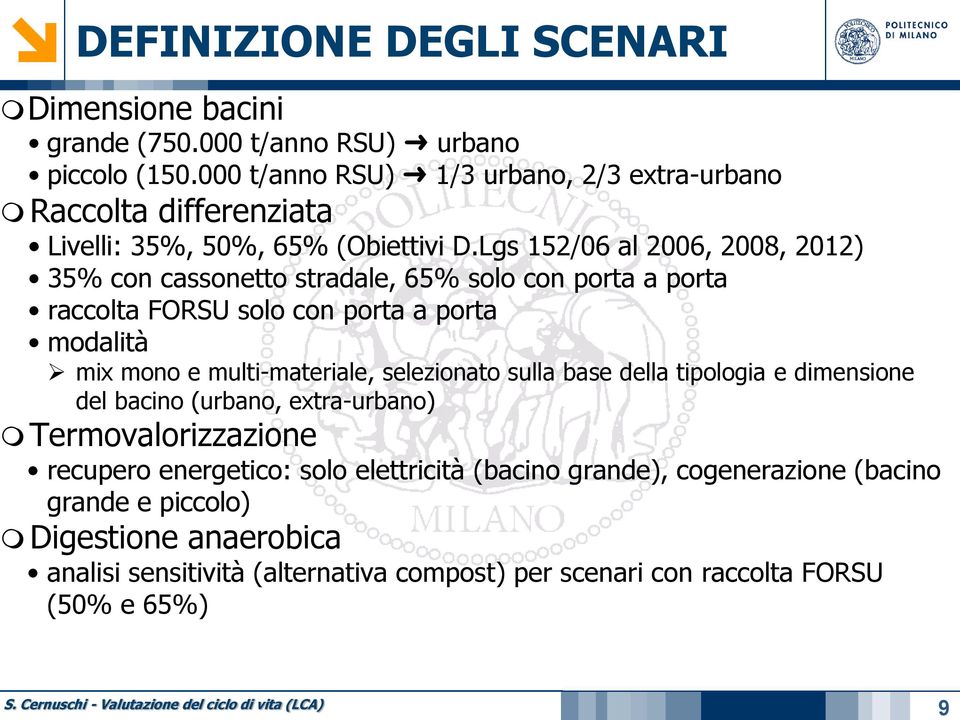 Lgs 152/06 al 2006, 2008, 2012) 35% con cassonetto stradale, 65% solo con porta a porta raccolta FORSU solo con porta a porta modalità mix mono e multi-materiale,