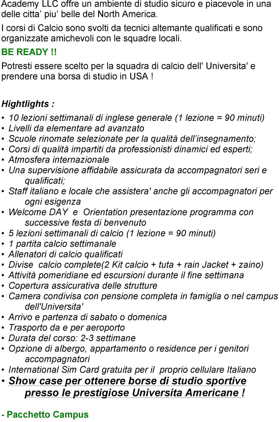 ! Potresti essere scelto per la squadra di calcio dell' Universita' e prendere una borsa di studio in USA!