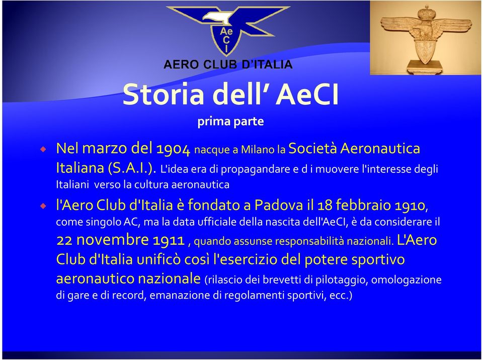 febbraio 1910, come singolo AC, ma la data ufficiale della nascita dell'aeci, è da considerare il 22 novembre 1911, quando assunse