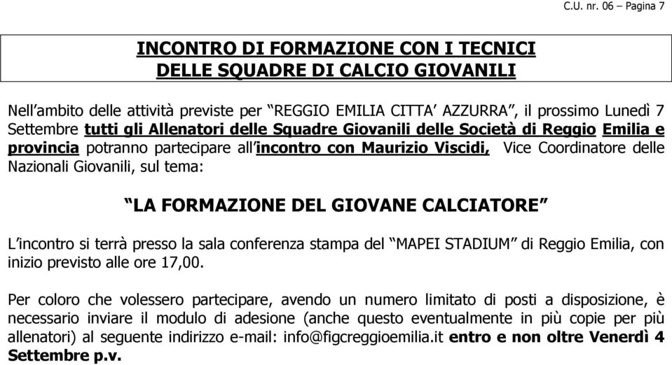 Allenatori delle Squadre Giovanili delle Società di Reggio Emilia e provincia potranno partecipare all incontro con Maurizio Viscidi, Vice Coordinatore delle Nazionali Giovanili, sul tema: LA