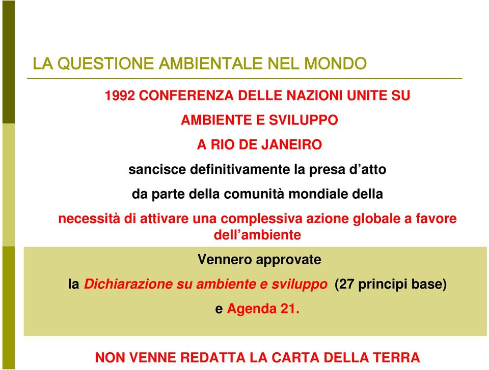 necessità di attivare una complessiva azione globale a favore dell ambiente Vennero approvate la