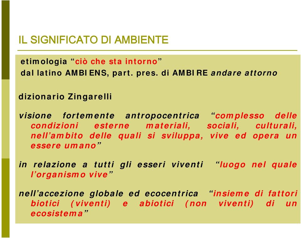 materiali, sociali, culturali, nell ambito delle quali si sviluppa, vive ed opera un essere umano in relazione a tutti gli