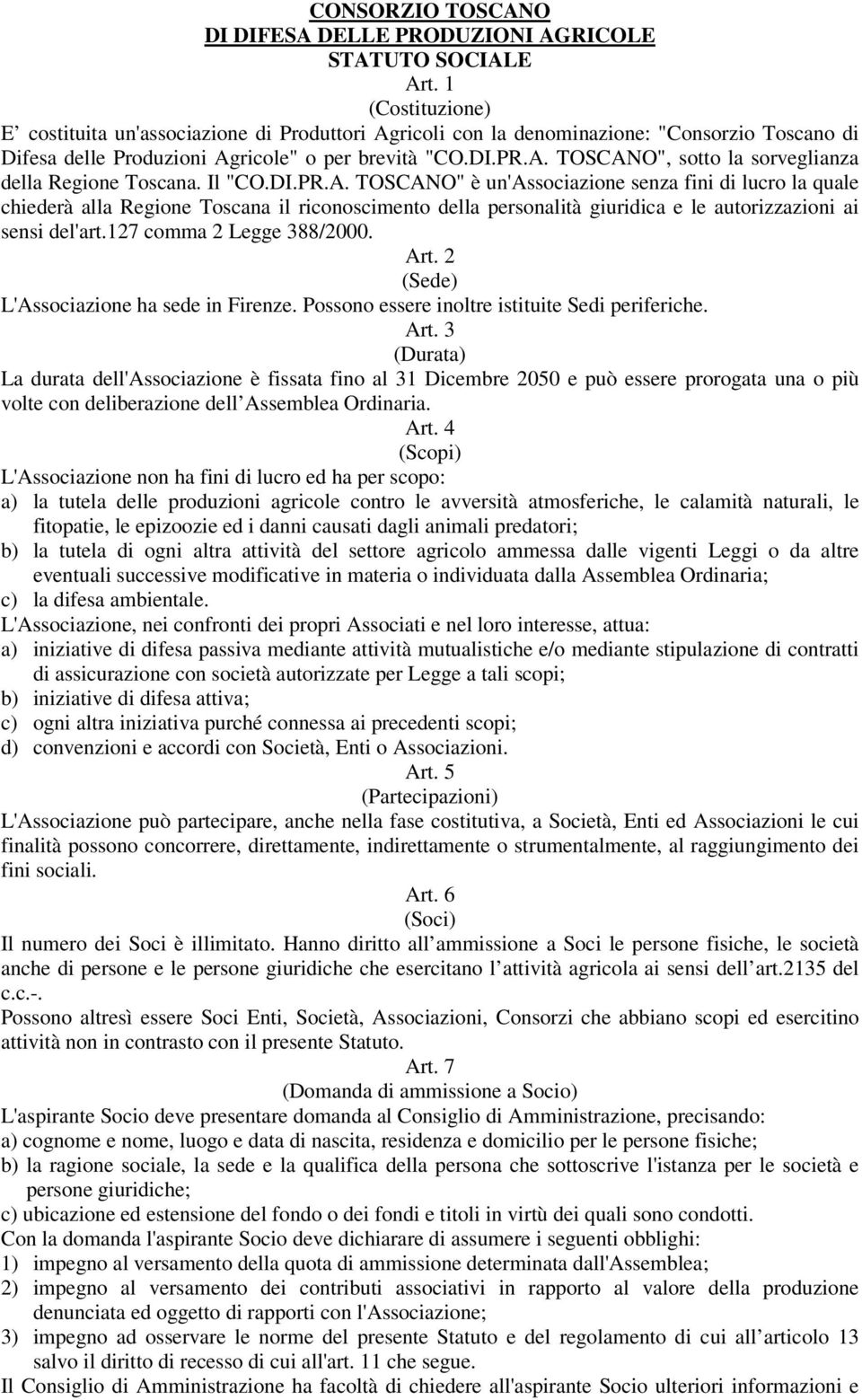 Il "CO.DI.PR.A. TOSCANO" è un'associazione senza fini di lucro la quale chiederà alla Regione Toscana il riconoscimento della personalità giuridica e le autorizzazioni ai sensi del'art.