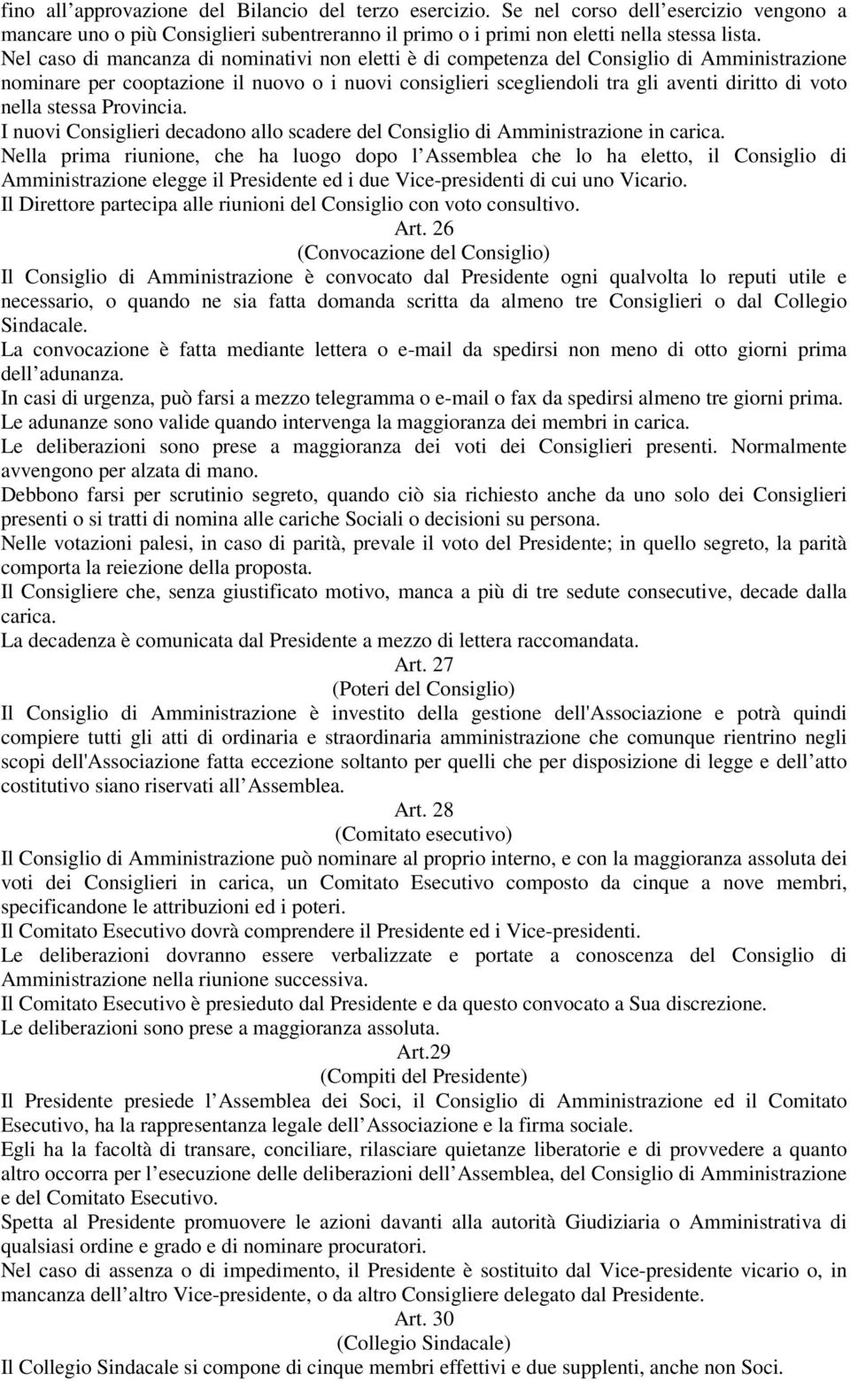 nella stessa Provincia. I nuovi Consiglieri decadono allo scadere del Consiglio di Amministrazione in carica.