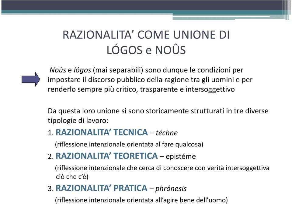 di lavoro: 1. RAZIONALITA TECNICA téchne (riflessione intenzionale orientata al fare qualcosa) 2.