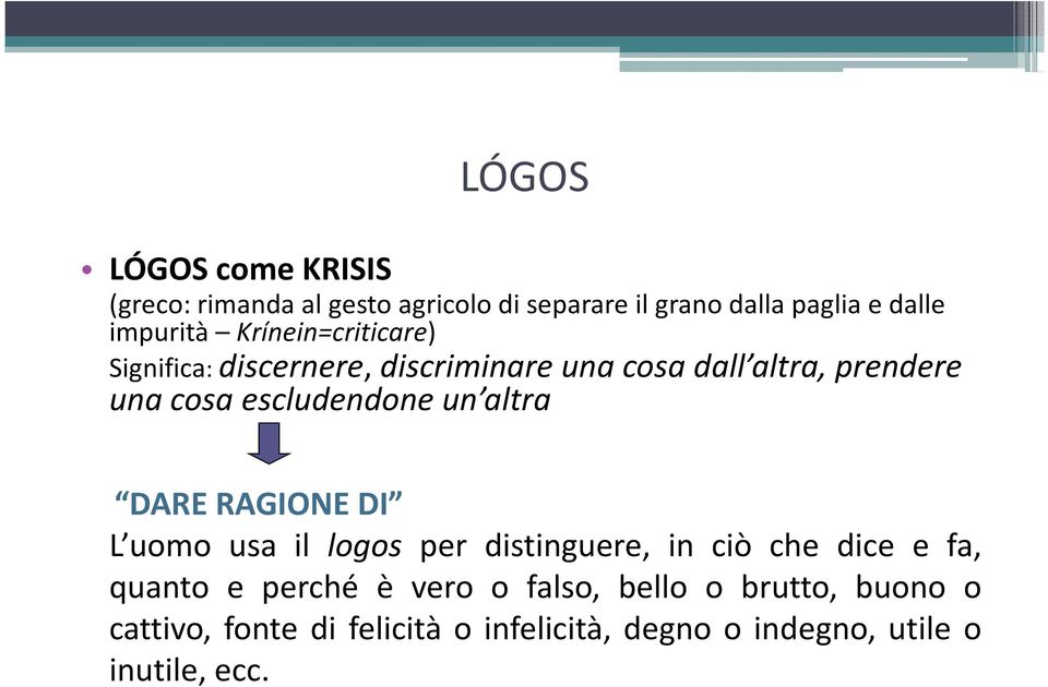 un altra DARE RAGIONE DI L uomo usa il logos per distinguere, in ciò che dice e fa, quanto e perché è vero o