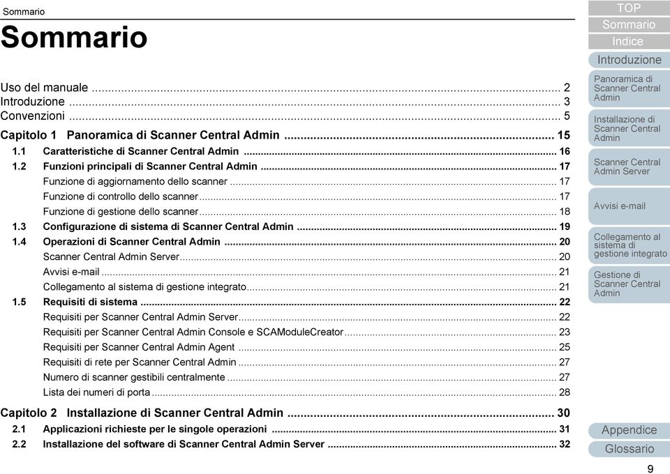 5 Requisiti di sistema... 22 Requisiti per Server... 22 Requisiti per Console e SCAModuleCreator... 23 Requisiti per Agent... 25 Requisiti di rete per.