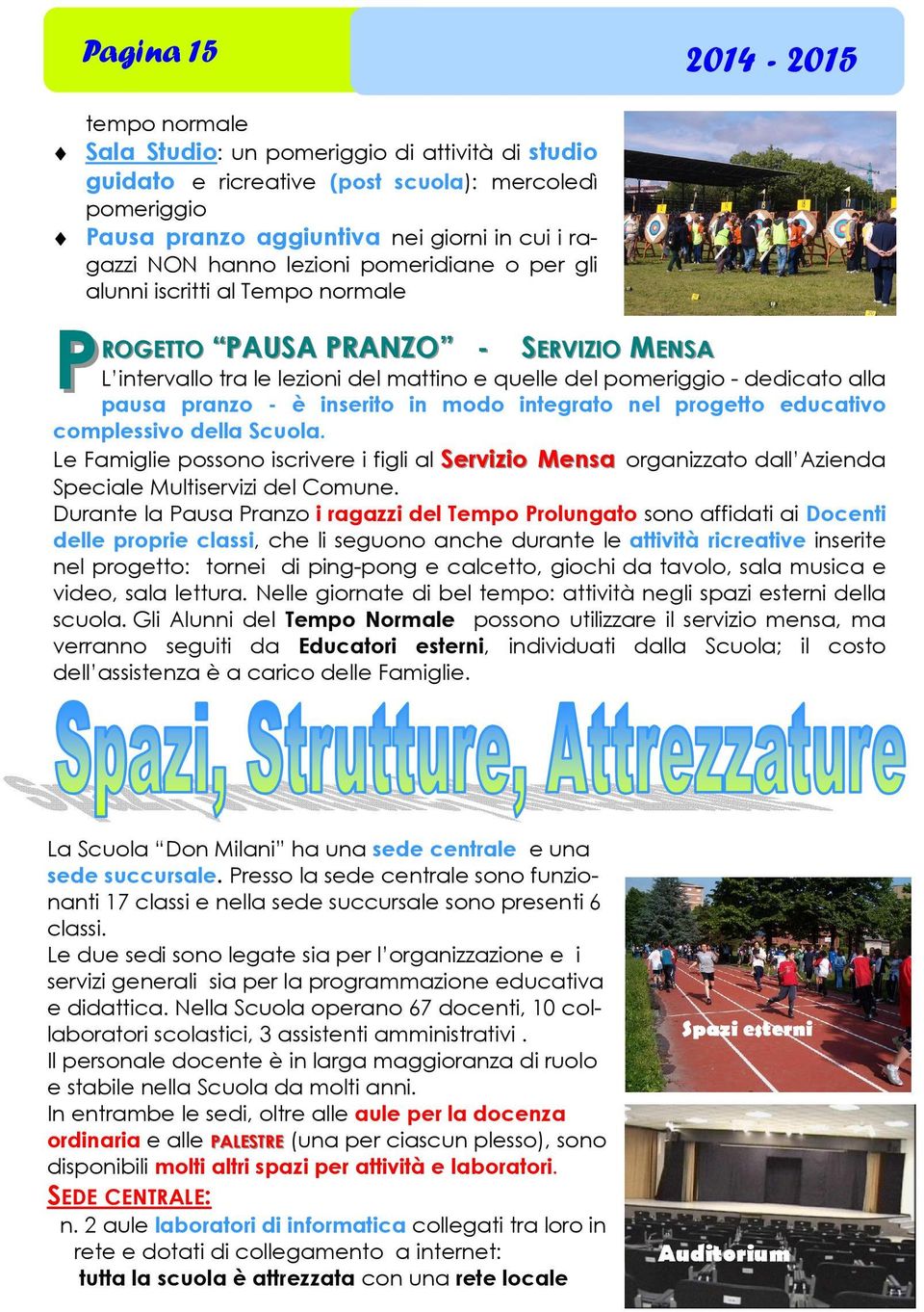 pranzo - è inserito in modo integrato nel progetto educativo complessivo della Scuola.