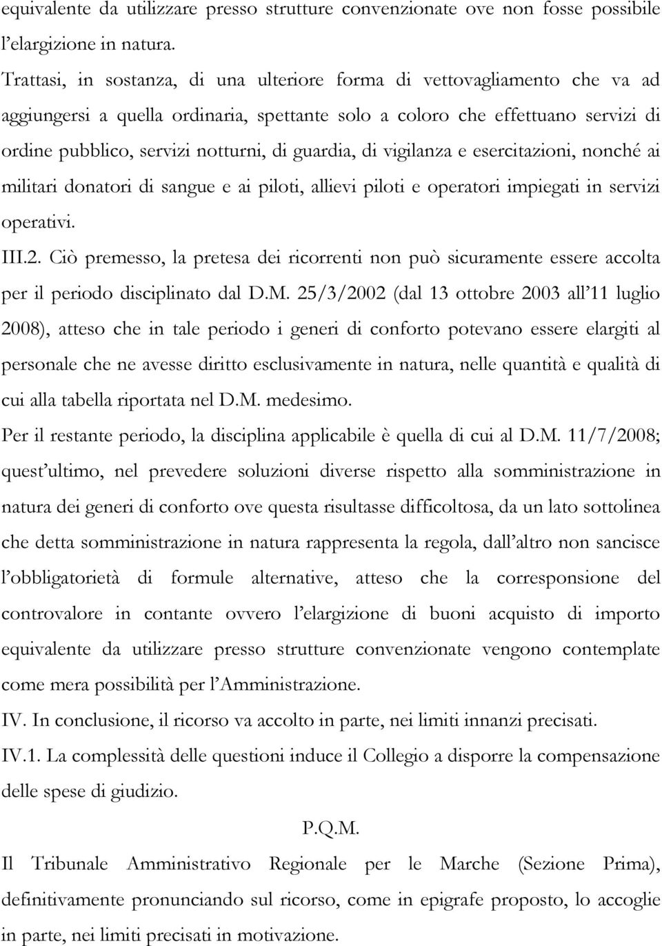 guardia, di vigilanza e esercitazioni, nonché ai militari donatori di sangue e ai piloti, allievi piloti e operatori impiegati in servizi operativi. III.2.