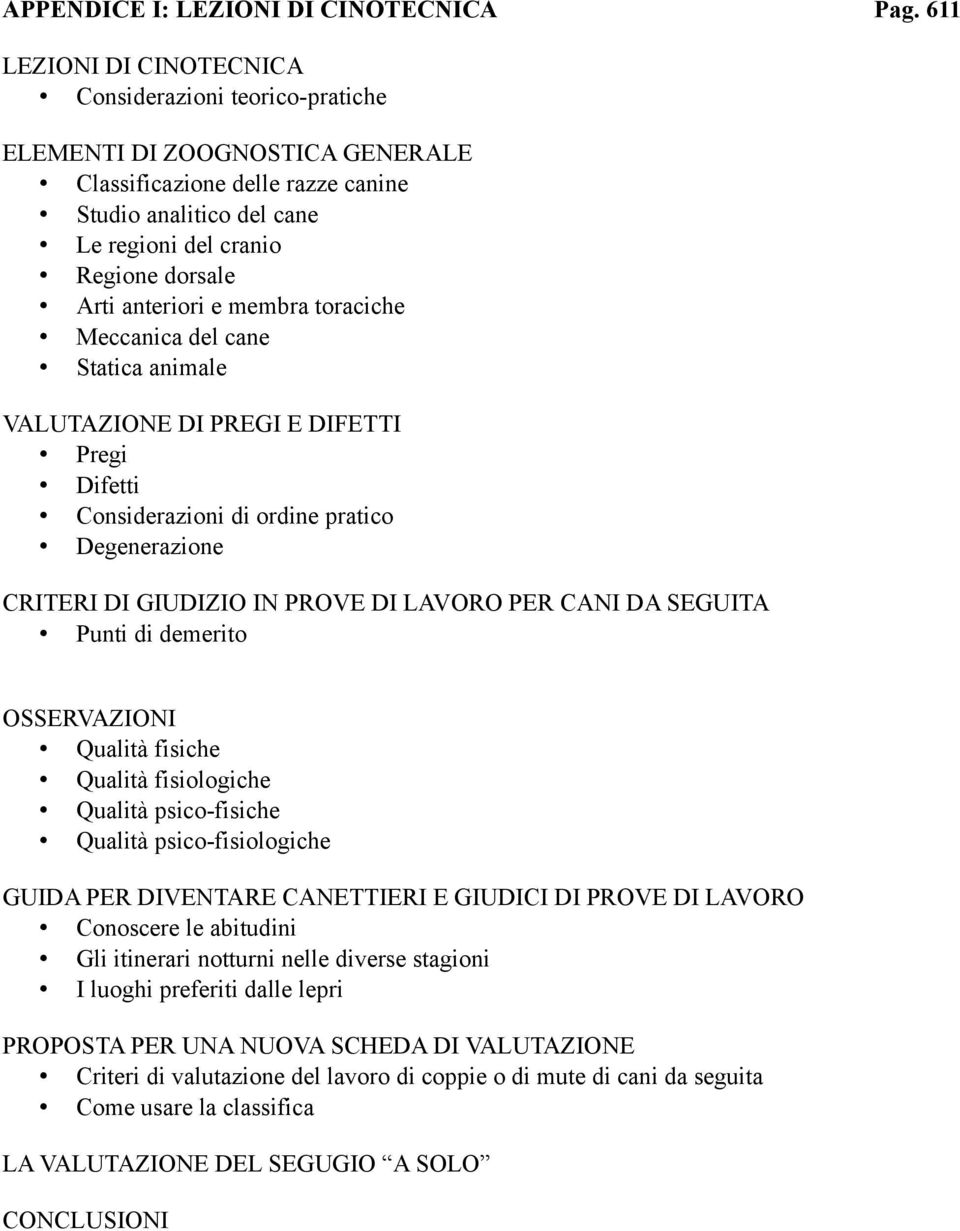 anteriori e membra toraciche Meccanica del cane Statica animale VALUTAZIONE DI PREGI E DIFETTI Pregi Difetti Considerazioni di ordine pratico Degenerazione CRITERI DI GIUDIZIO IN PROVE DI LAVORO PER