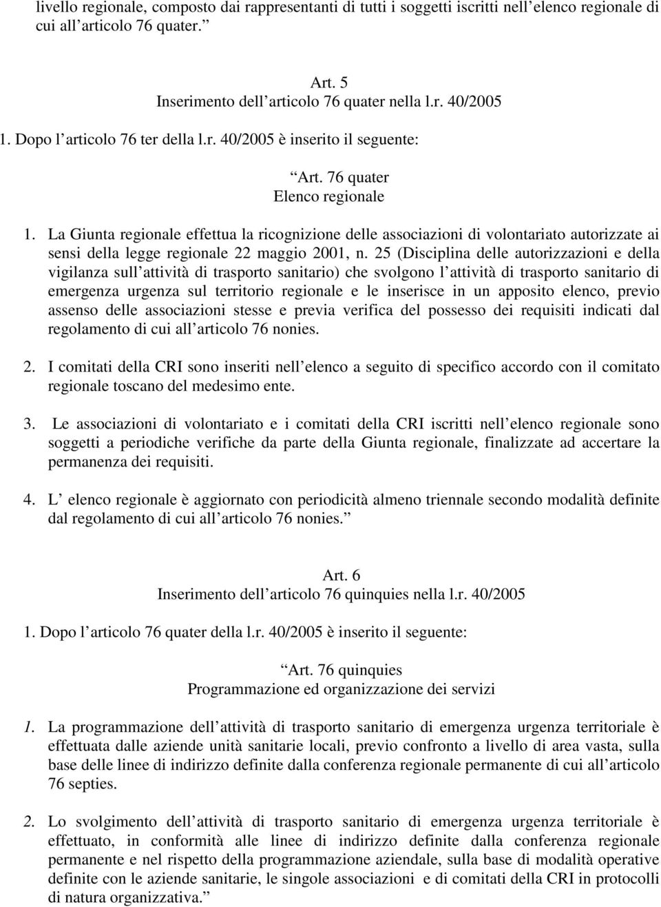 La Giunta regionale effettua la ricognizione delle associazioni di volontariato autorizzate ai sensi della legge regionale 22 maggio 2001, n.