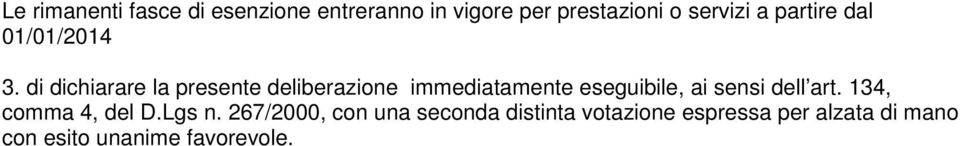 di dichiarare la presente deliberazione immediatamente eseguibile, ai sensi dell