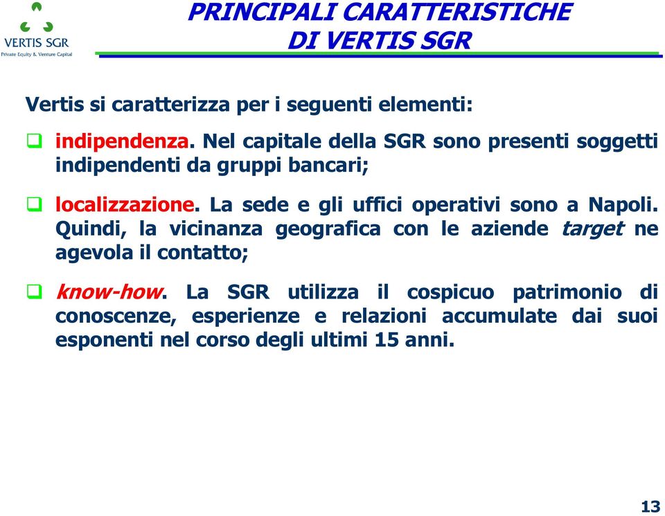 La sede e gli uffici operativi sono a Napoli.