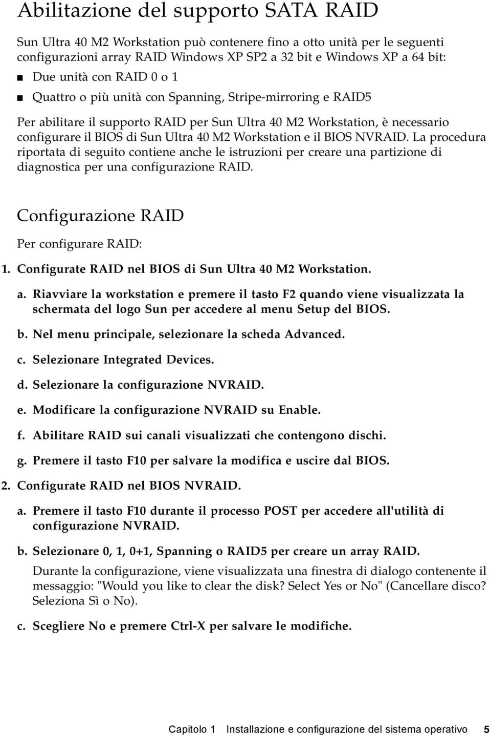 Workstation e il BIOS NVRAID. La procedura riportata di seguito contiene anche le istruzioni per creare una partizione di diagnostica per una configurazione RAID.