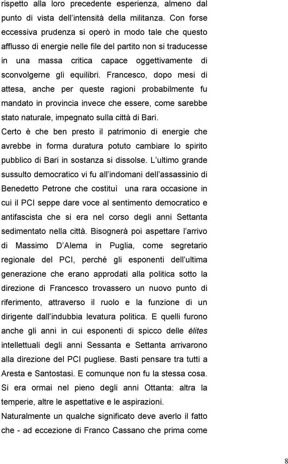 Francesco, dopo mesi di attesa, anche per queste ragioni probabilmente fu mandato in provincia invece che essere, come sarebbe stato naturale, impegnato sulla città di Bari.