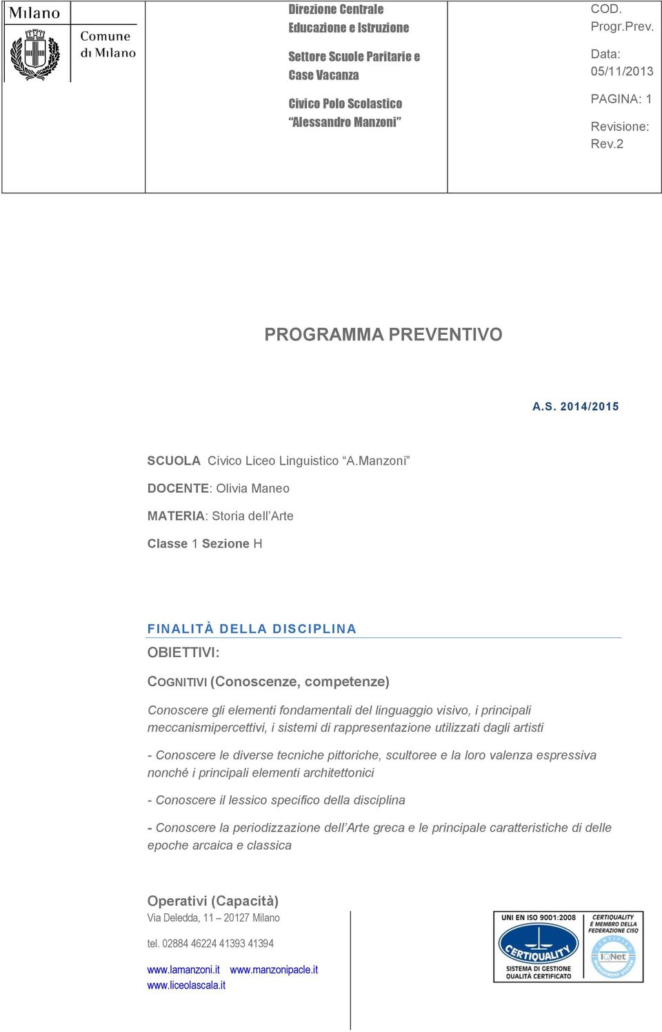 linguaggio visivo, i principali meccanismipercettivi, i sistemi di rappresentazione utilizzati dagli artisti - Conoscere le diverse tecniche pittoriche, scultoree e la loro valenza