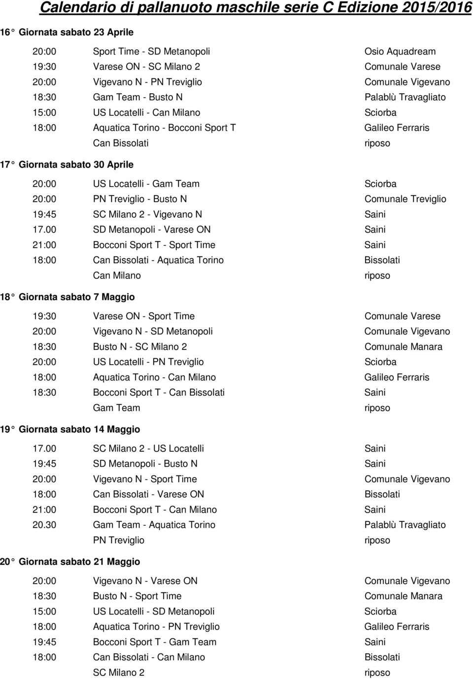 20:00 PN Treviglio - Busto N Comunale Treviglio 19:45 SC Milano 2 - Vigevano N Saini 17.