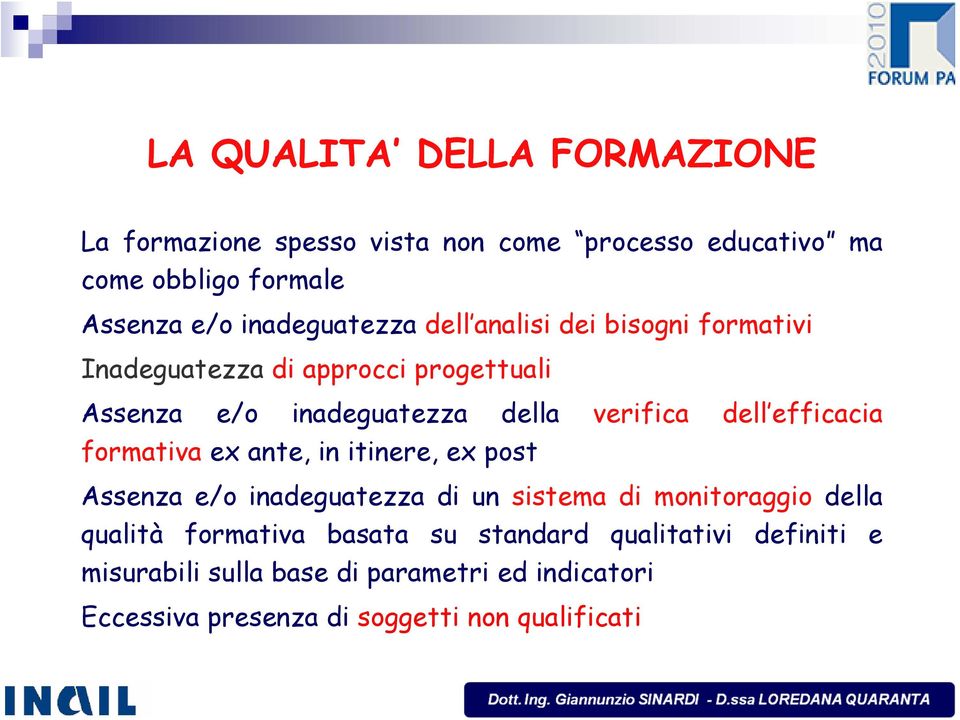 dell efficacia formativa ex ante, in itinere, ex post Assenza e/o inadeguatezza di un sistema di monitoraggio della qualità