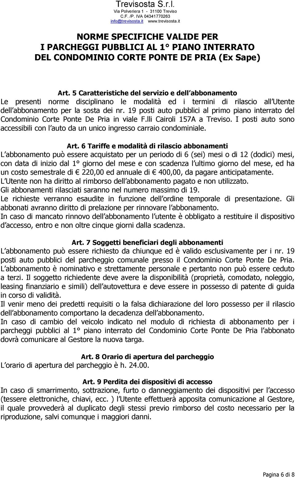 19 posti auto pubblici al primo piano interrato del Condominio Corte Ponte De Pria in viale F.lli Cairoli 157A a Treviso.
