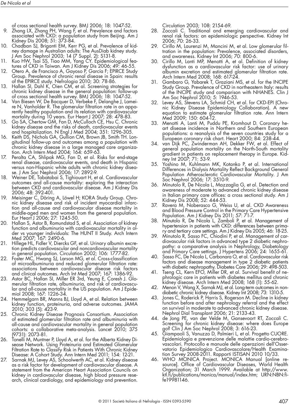 2): S131-8. 11. Kuo HW, Tsai SS, Tiao MM, Yang CY. Epidemiological features of CKD in Taiwan. Am J Kidney Dis 2006; 49: 46-55. 12. Otero A, de Francisco A, Gayoso P, García F; EPIRCE Study Group.