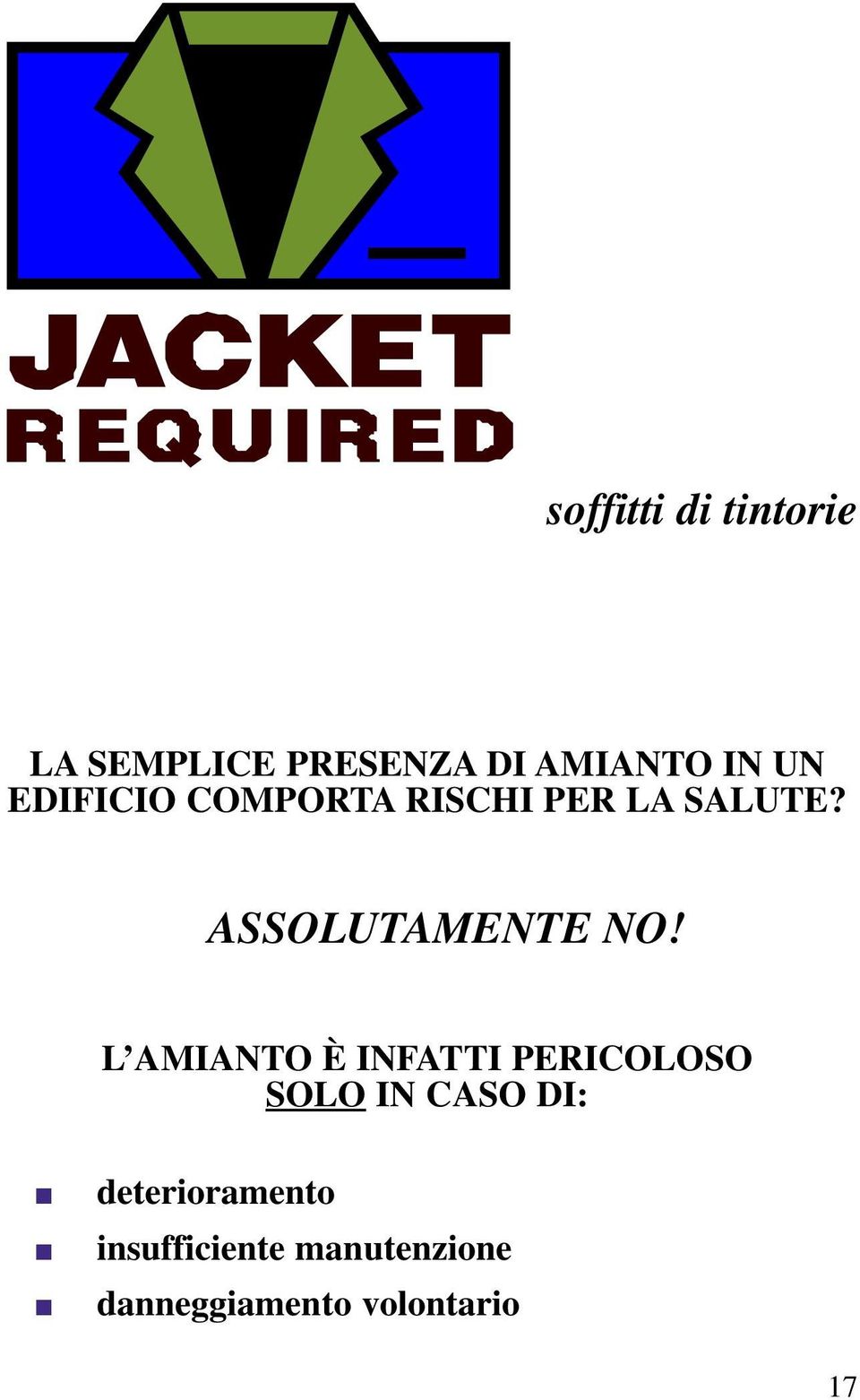 L AMIANTO È INFATTI PERICOLOSO SOLO IN CASO DI: