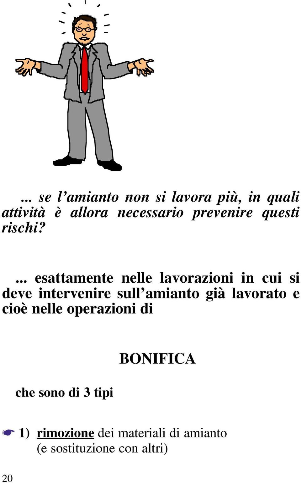 ... esattamente nelle lavorazioni in cui si deve intervenire sull amianto